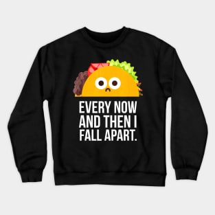 TACO TUESDAY Every now & then I fall apart funny taco Crewneck Sweatshirt